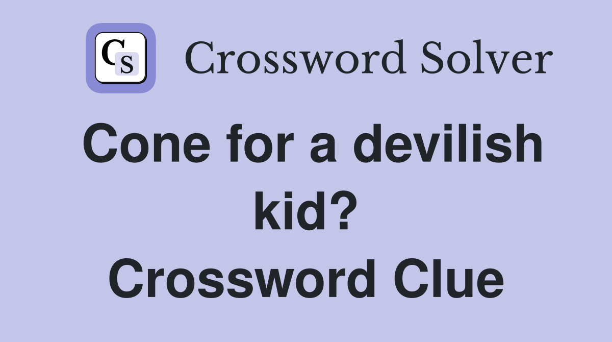 Cone for a devilish kid? Crossword Clue