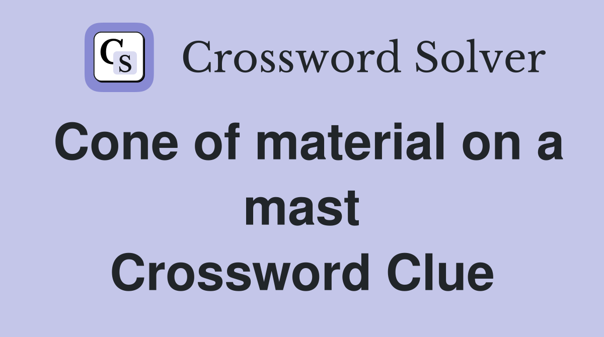 Cone of material on a mast Crossword Clue