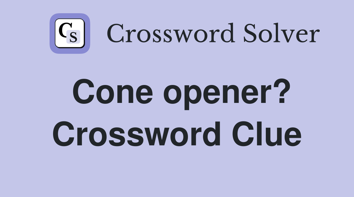 Cone opener? Crossword Clue