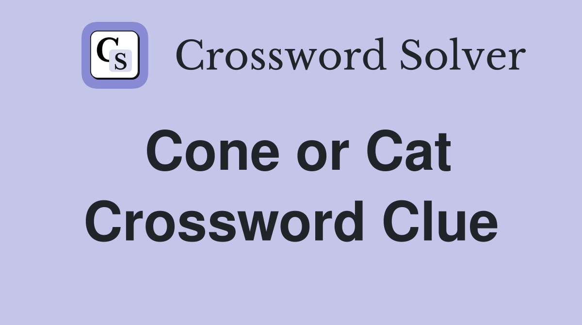Cone or Cat Crossword Clue