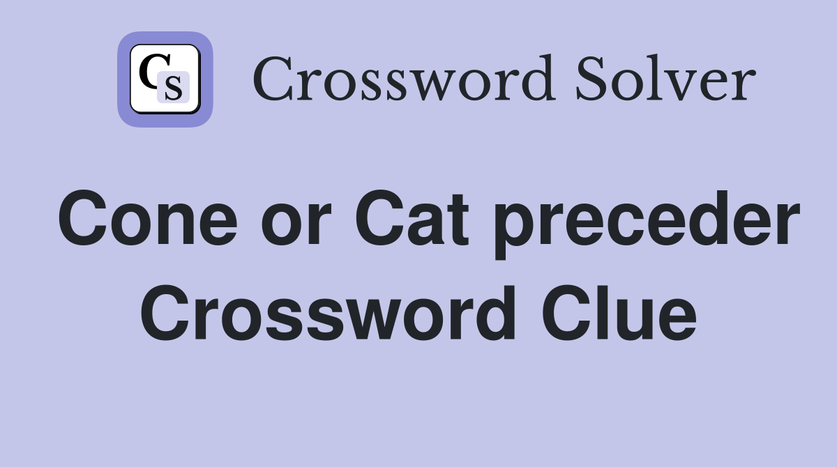 Cone or Cat preceder Crossword Clue