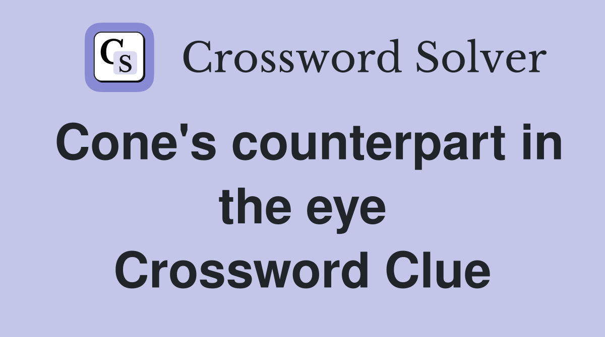 Cone's counterpart in the eye Crossword Clue
