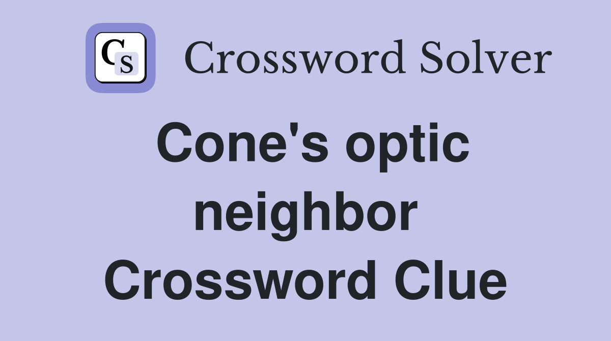 Cone's optic neighbor Crossword Clue