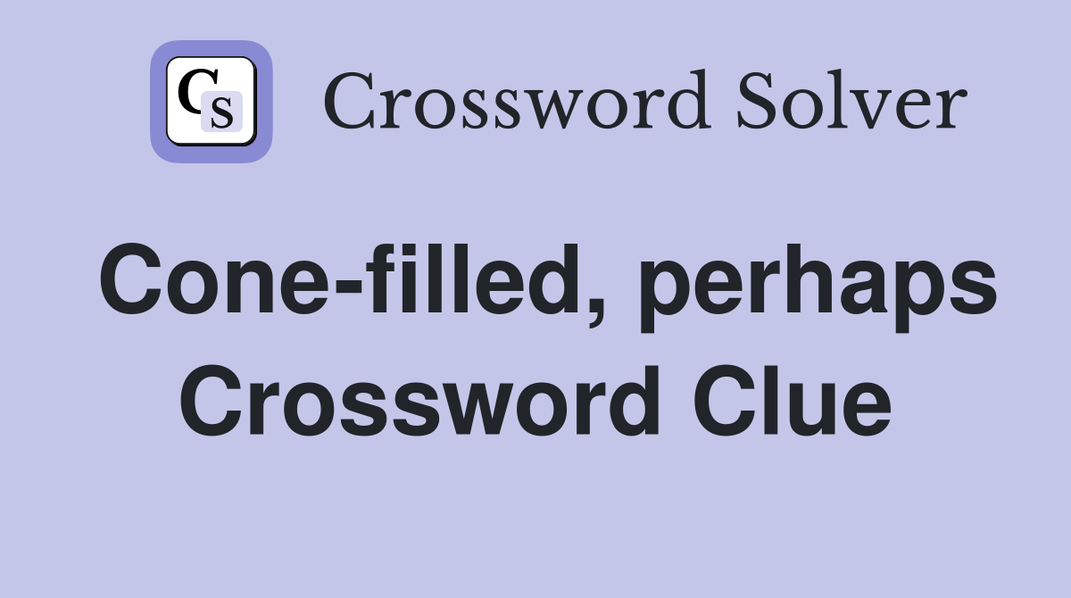 Cone-filled, perhaps Crossword Clue