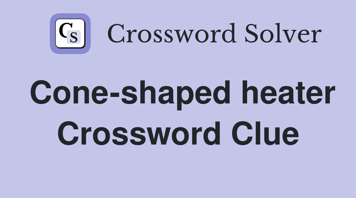 Cone-shaped heater Crossword Clue