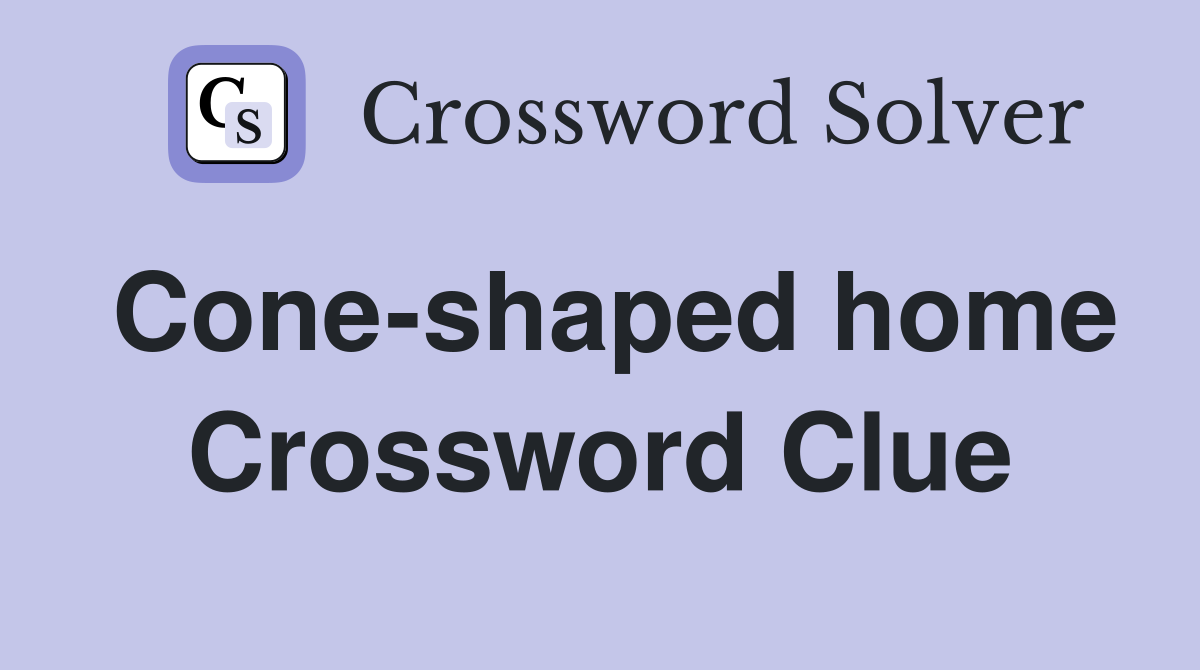 Cone-shaped home Crossword Clue
