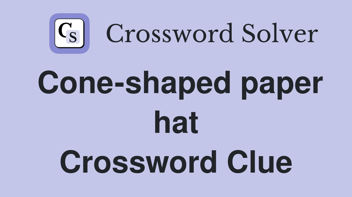 Cone-shaped paper hat Crossword Clue
