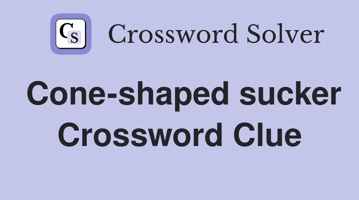 Cone-shaped sucker Crossword Clue