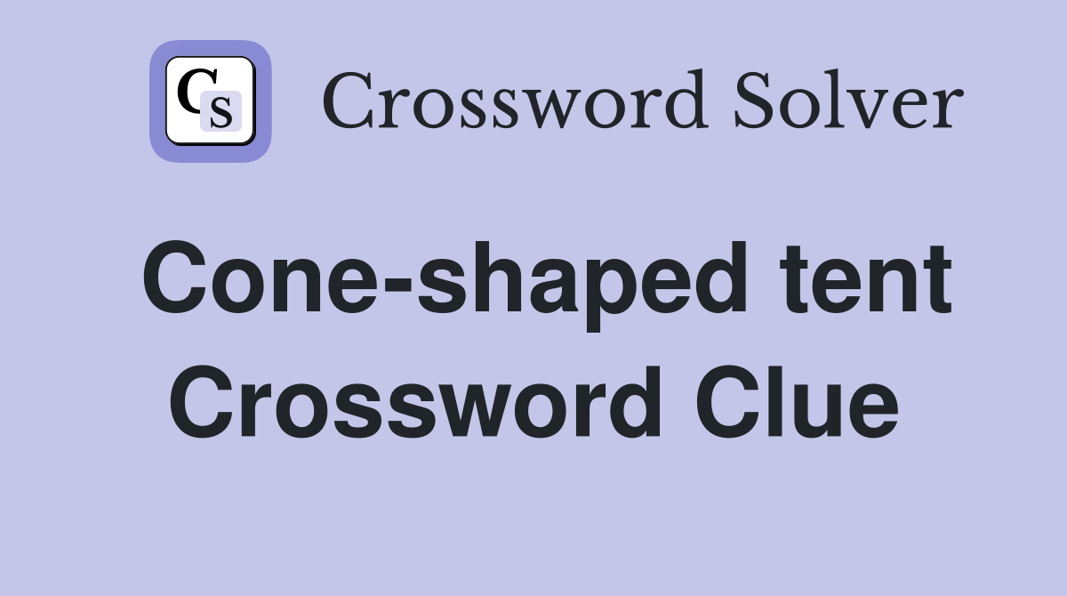 Cone-shaped tent Crossword Clue