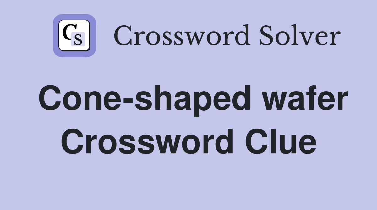 Cone-shaped wafer Crossword Clue