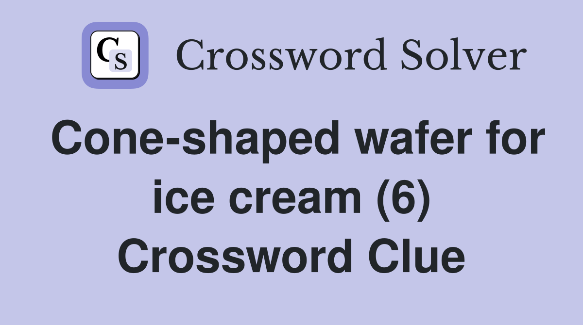 Cone-shaped wafer for ice cream (6) Crossword Clue