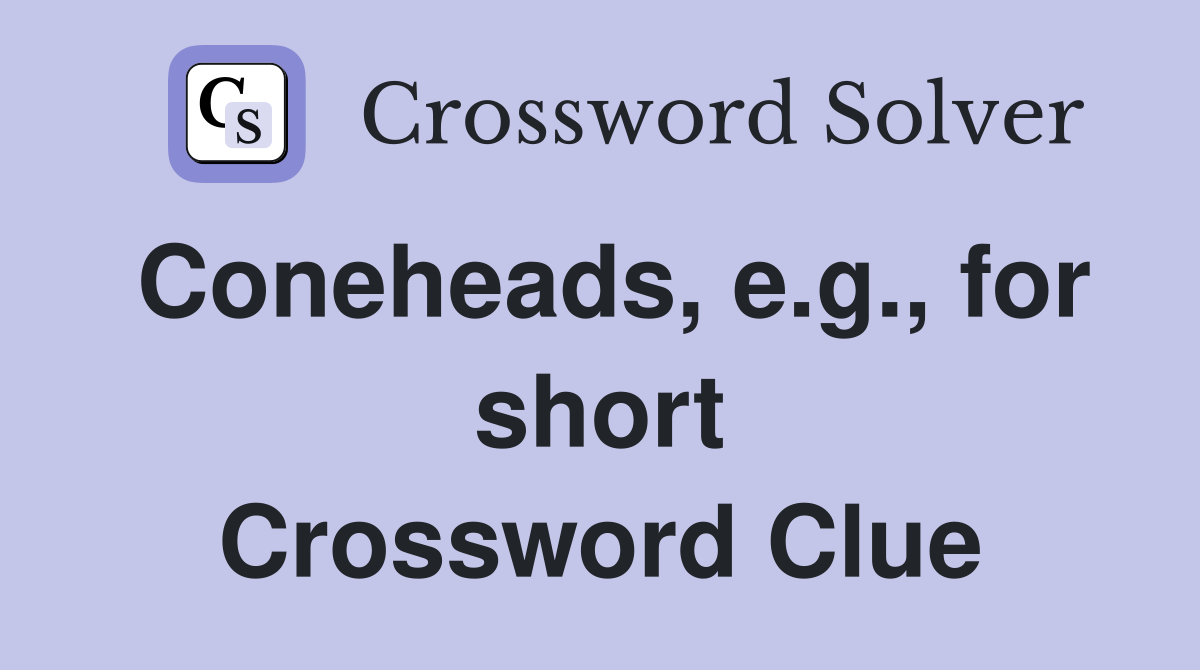 Coneheads, e.g., for short Crossword Clue