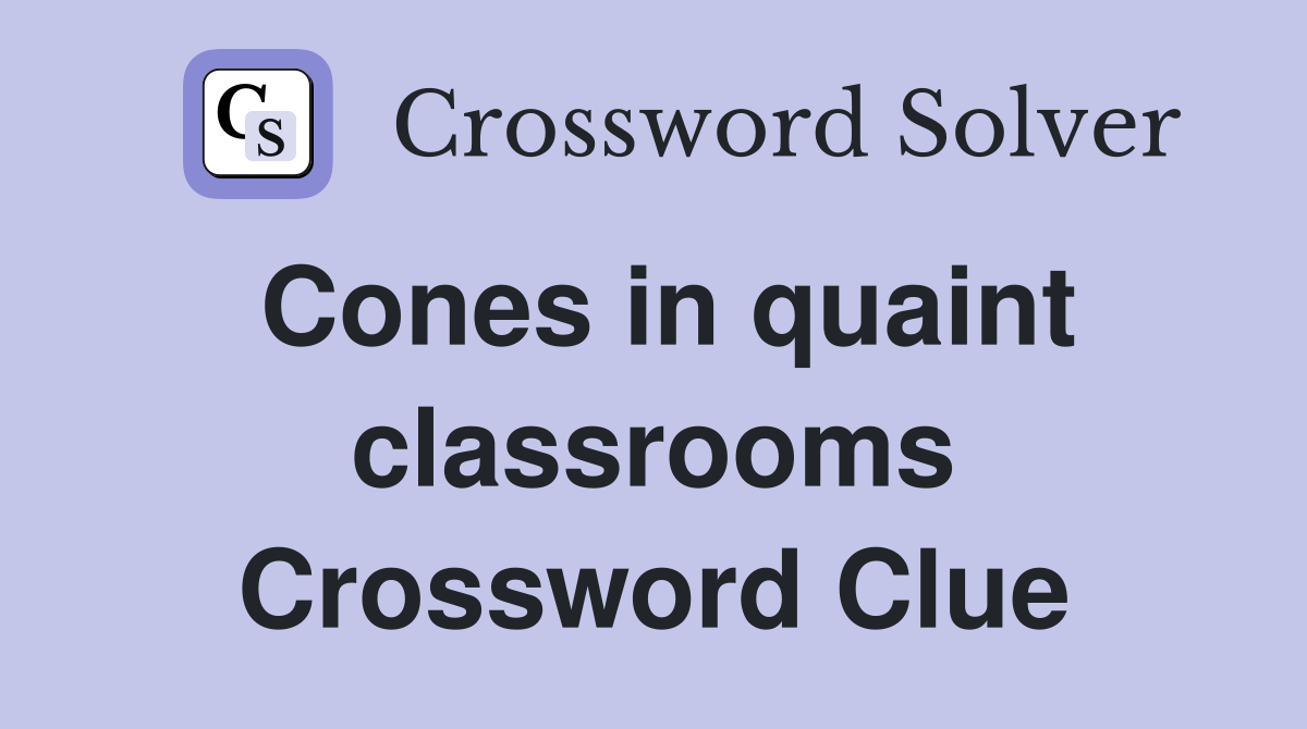 Cones in quaint classrooms Crossword Clue