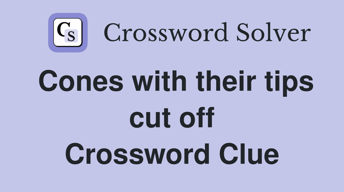 Cones with their tips cut off Crossword Clue