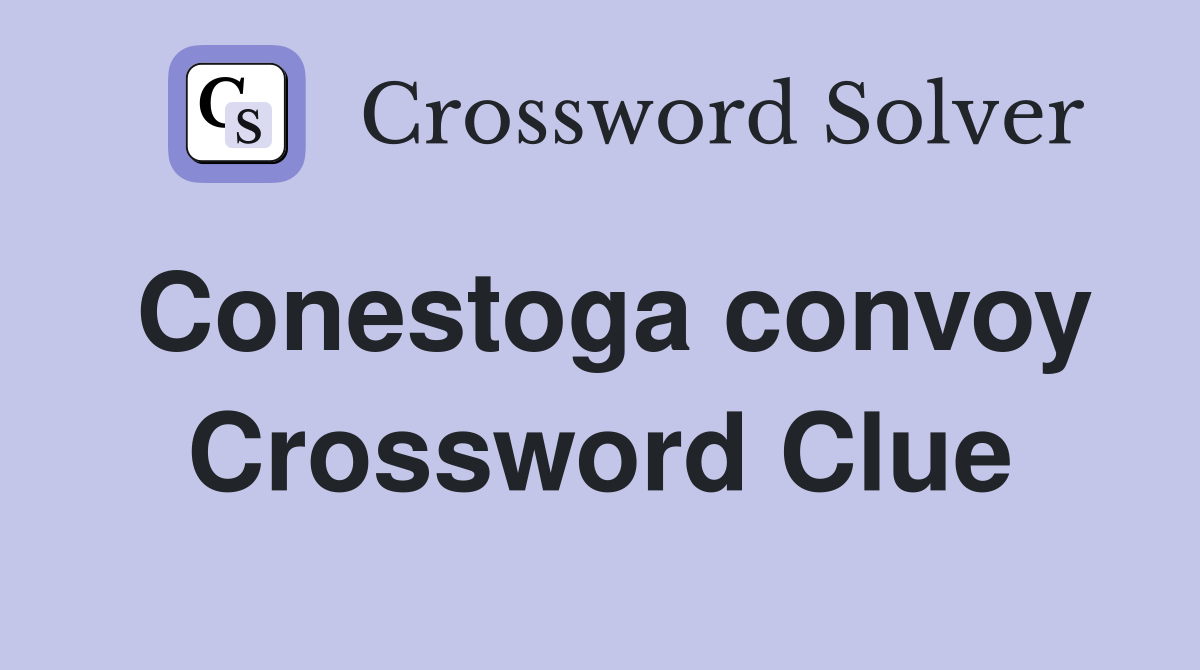 Conestoga convoy Crossword Clue