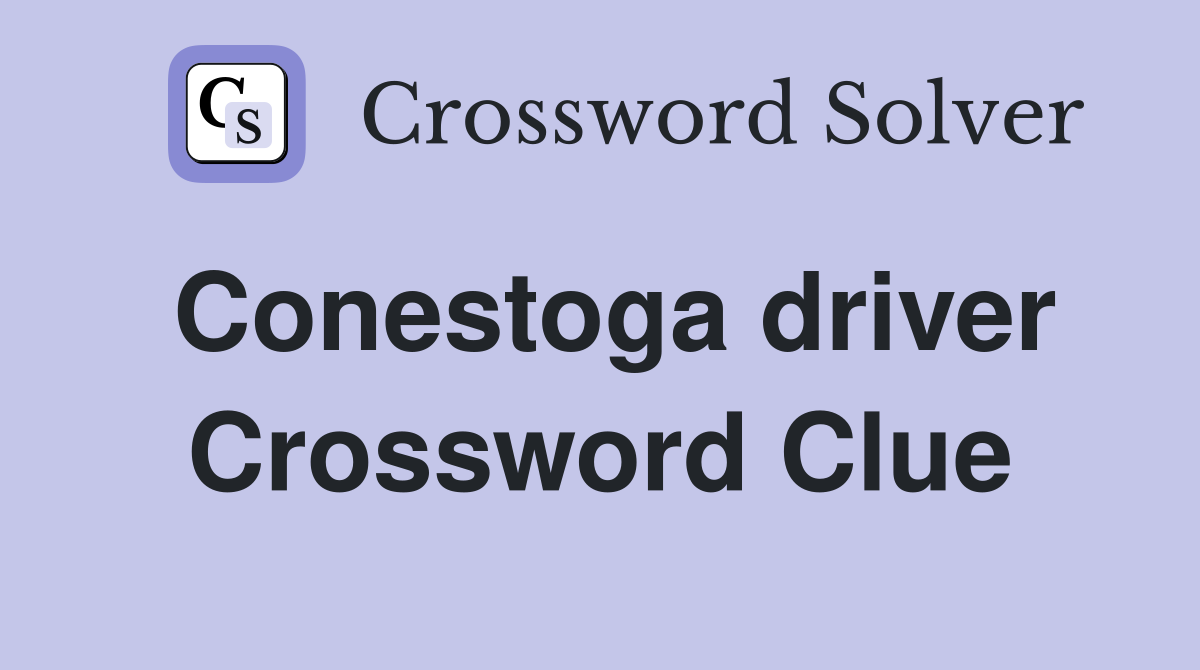 Conestoga driver Crossword Clue