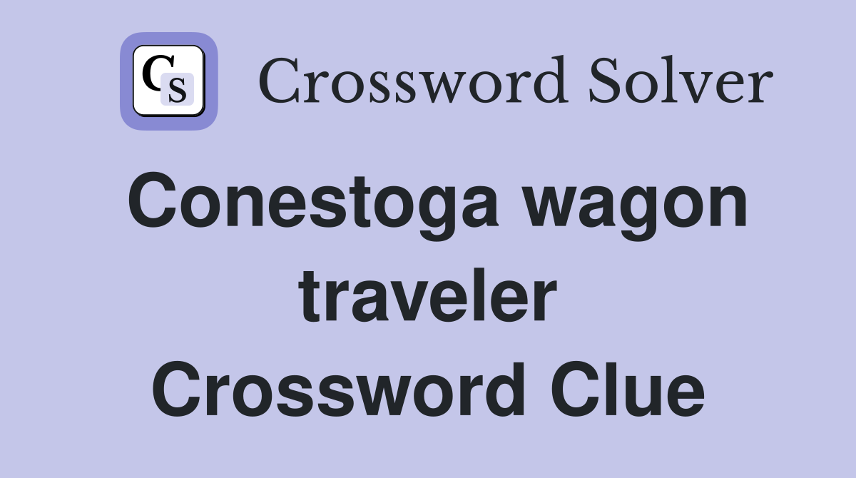 Conestoga wagon traveler Crossword Clue