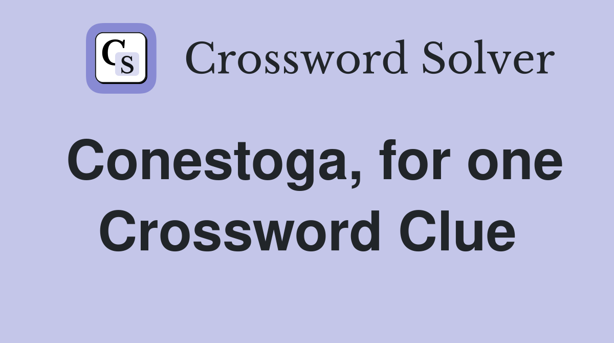Conestoga, for one Crossword Clue