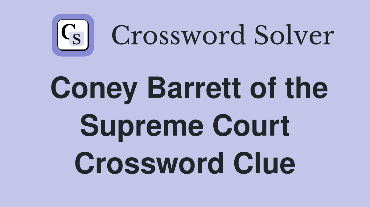Coney Barrett of the Supreme Court Crossword Clue