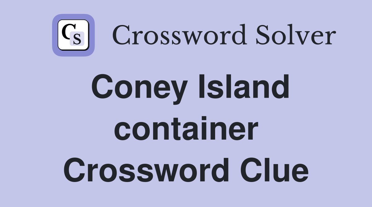 Coney Island container Crossword Clue