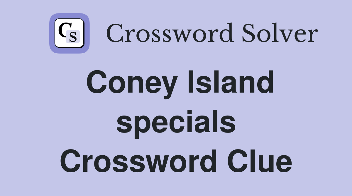 Coney Island specials Crossword Clue