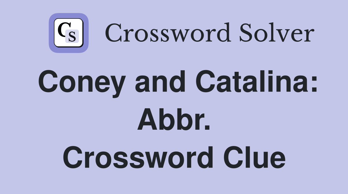Coney and Catalina: Abbr. Crossword Clue
