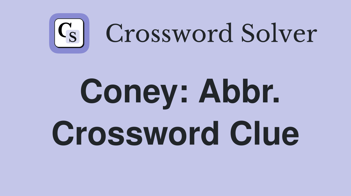 Coney: Abbr. Crossword Clue