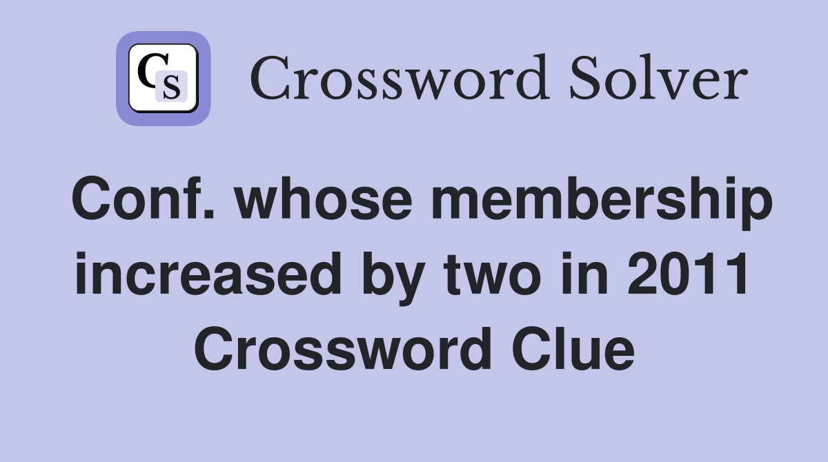 Conf. whose membership increased by two in 2011 Crossword Clue
