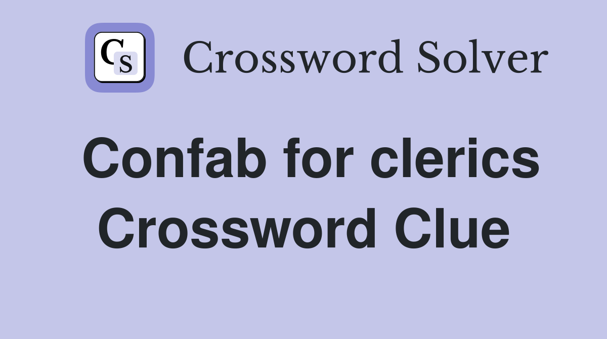 Confab for clerics Crossword Clue