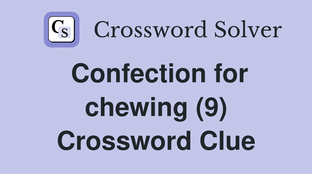 Confection for chewing (9) Crossword Clue