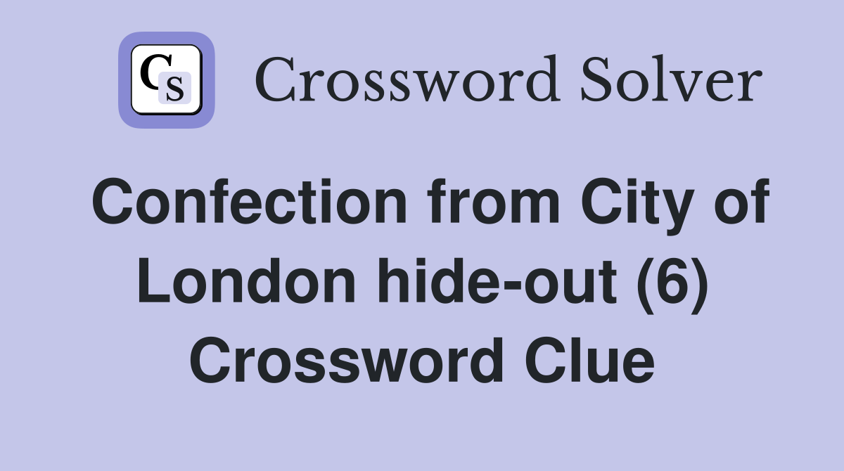 Confection from City of London hide-out (6) Crossword Clue