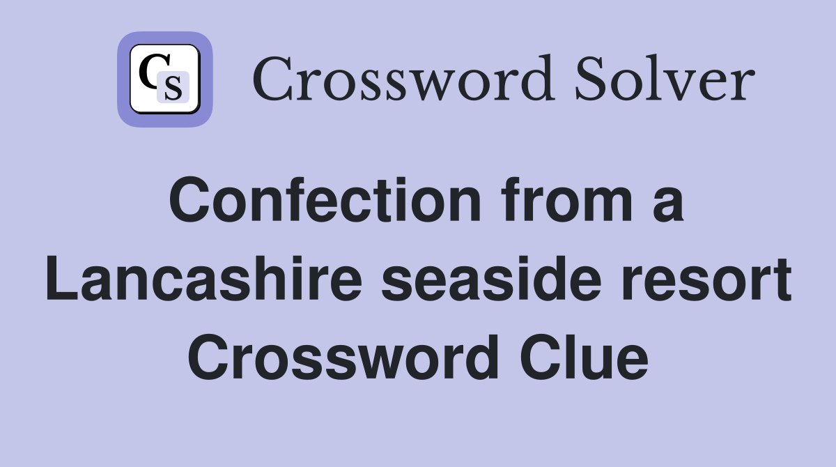 Confection from a Lancashire seaside resort Crossword Clue