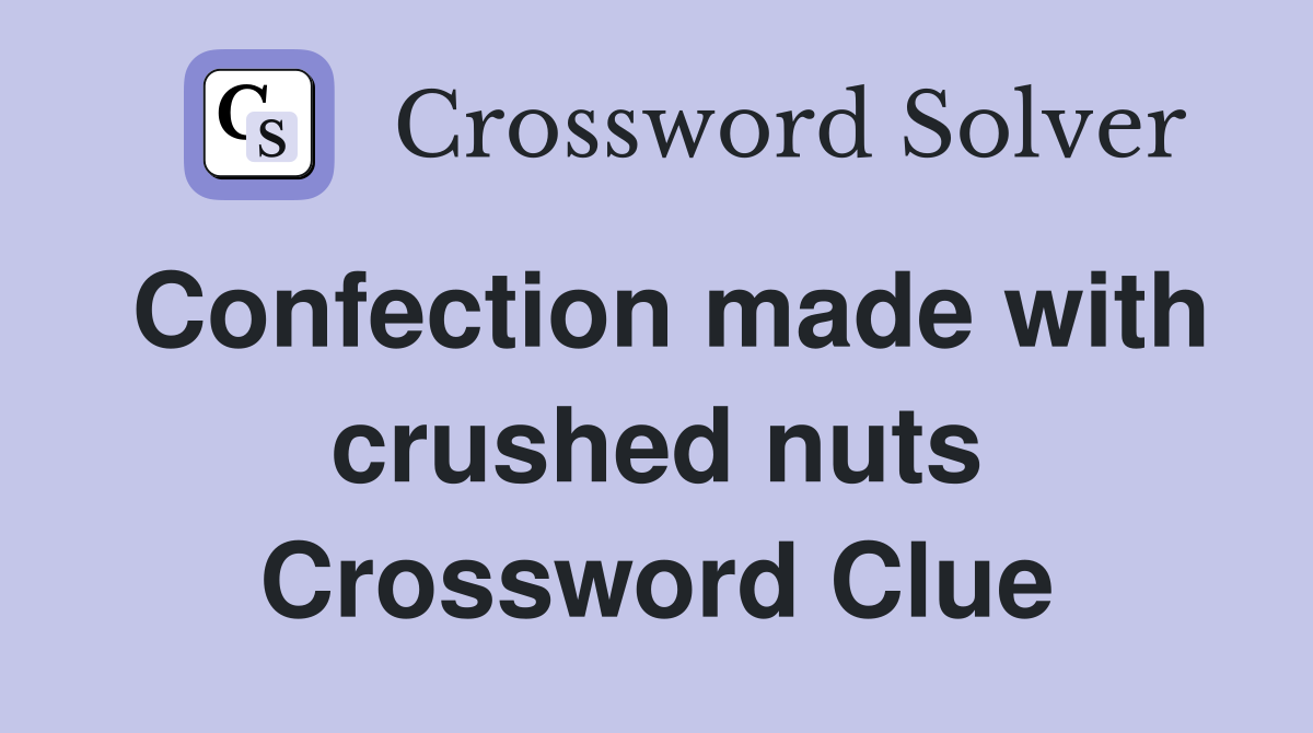 Confection made with crushed nuts Crossword Clue