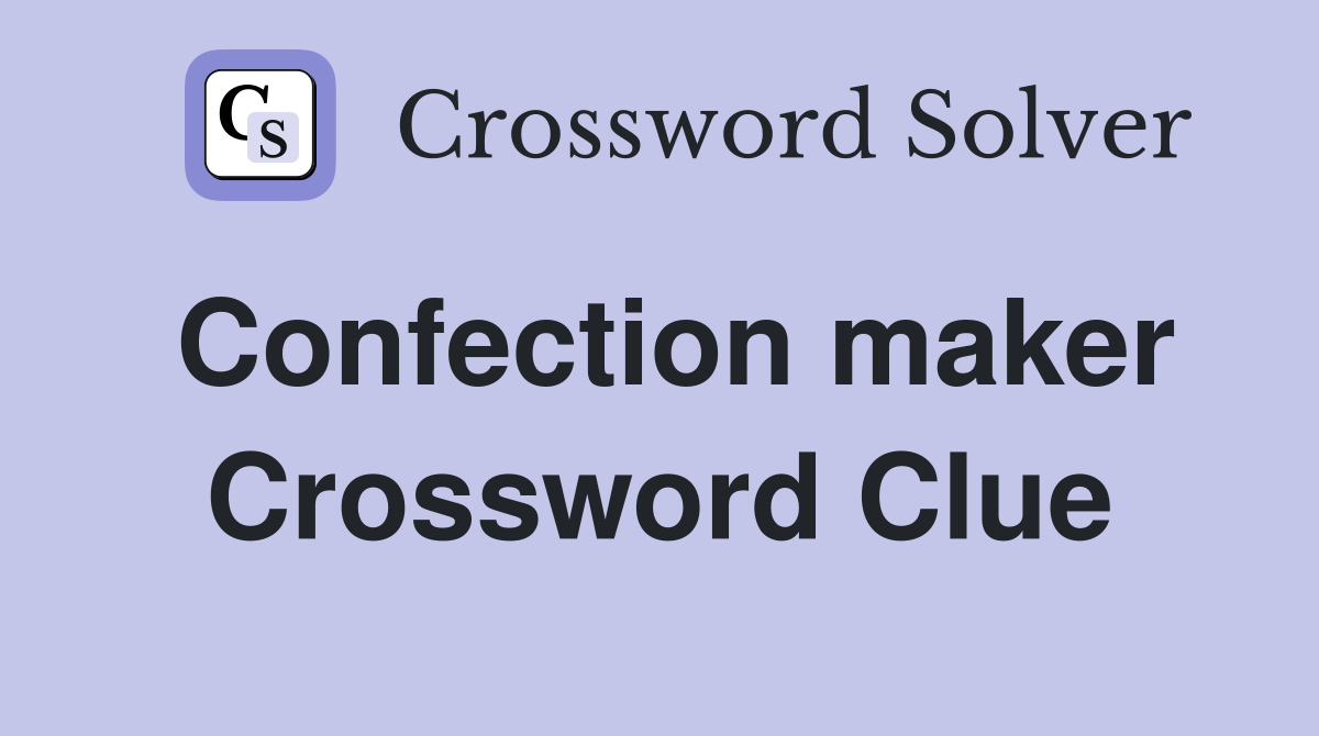 Confection maker Crossword Clue