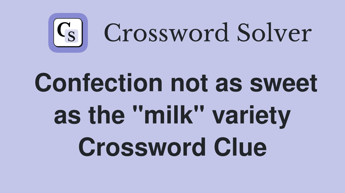 Confection not as sweet as the "milk" variety Crossword Clue
