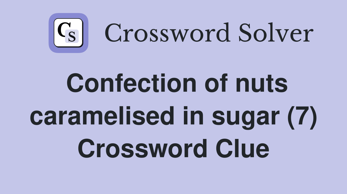 Confection of nuts caramelised in sugar (7) Crossword Clue