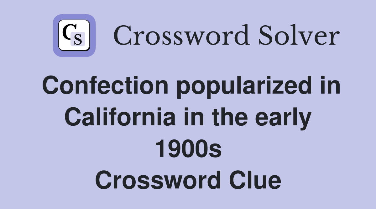 Confection popularized in California in the early 1900s Crossword Clue