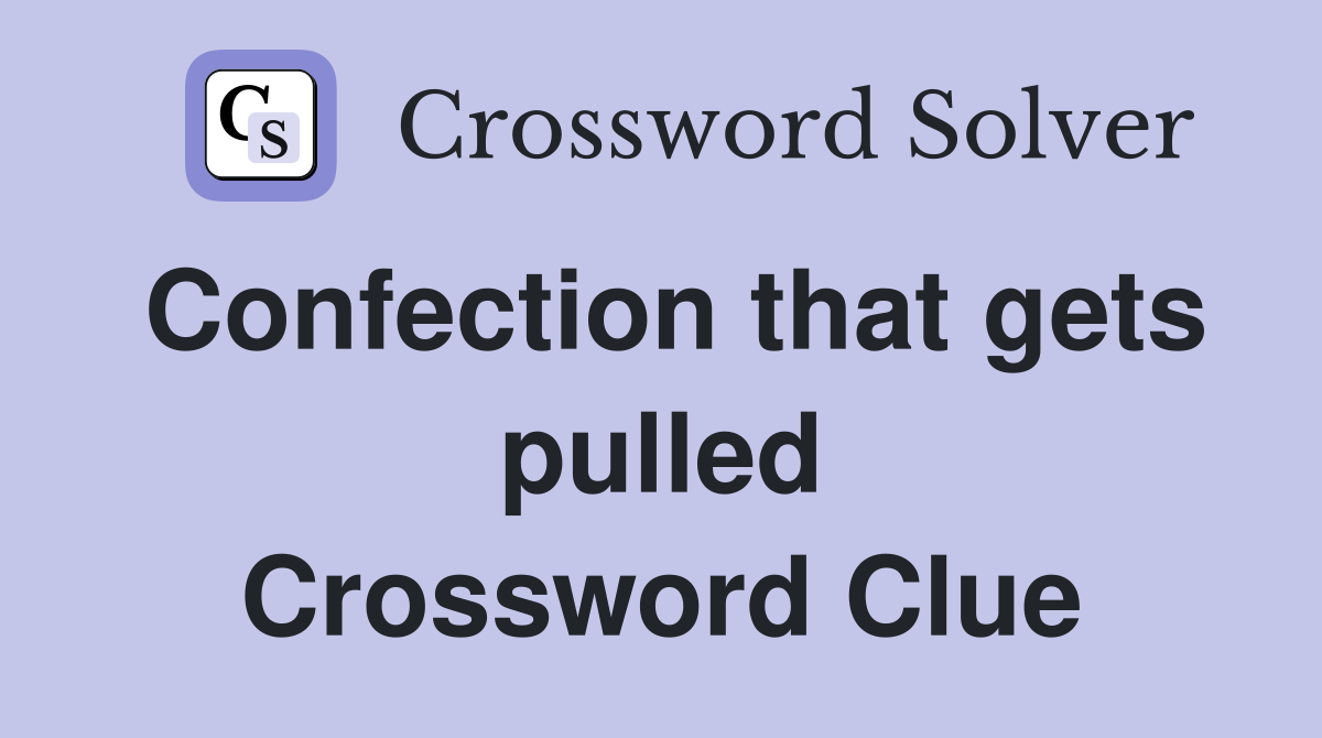Confection that gets pulled Crossword Clue