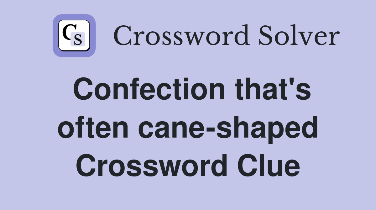 Confection that's often cane-shaped Crossword Clue
