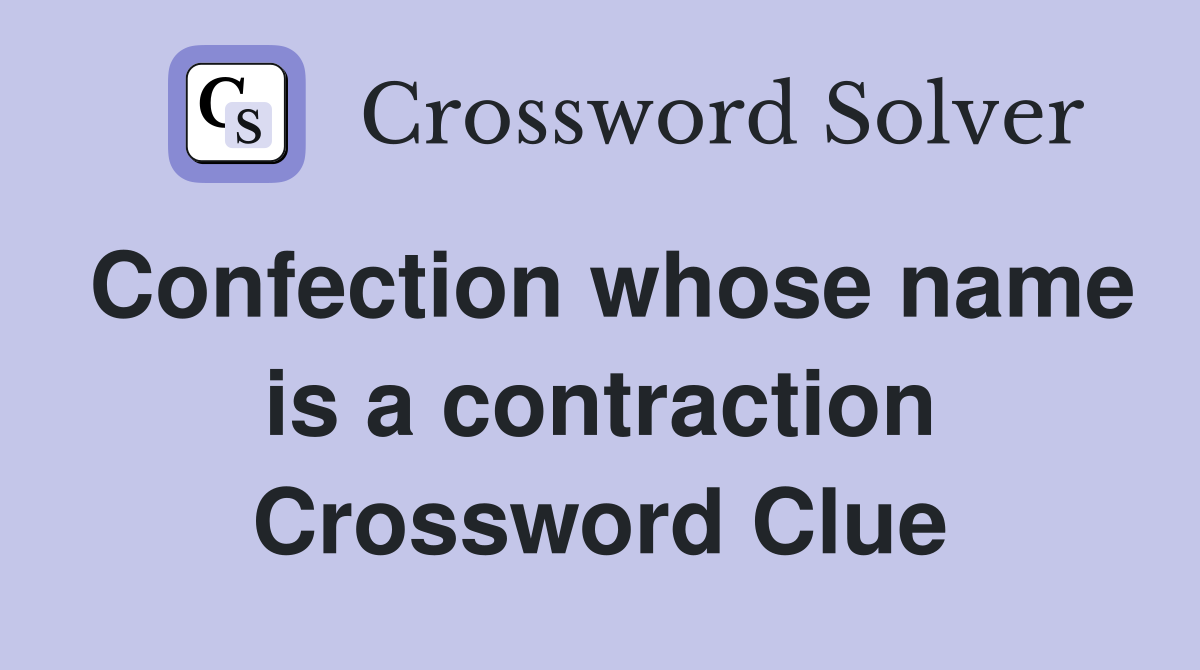 Confection whose name is a contraction Crossword Clue