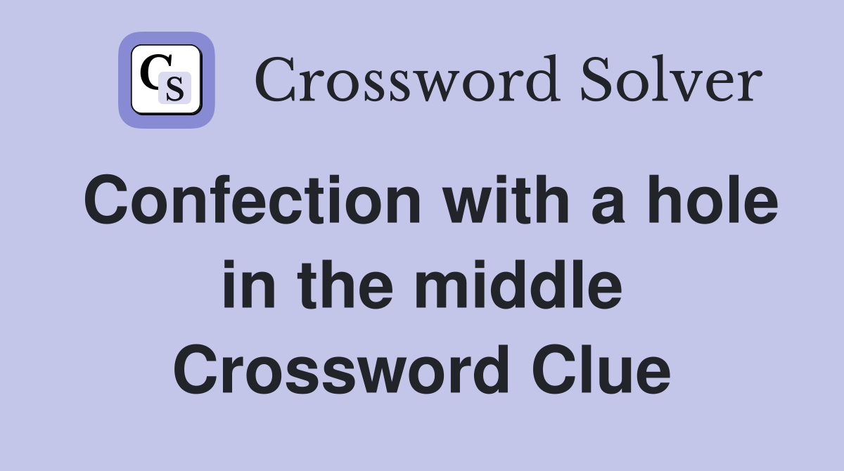 Confection with a hole in the middle Crossword Clue