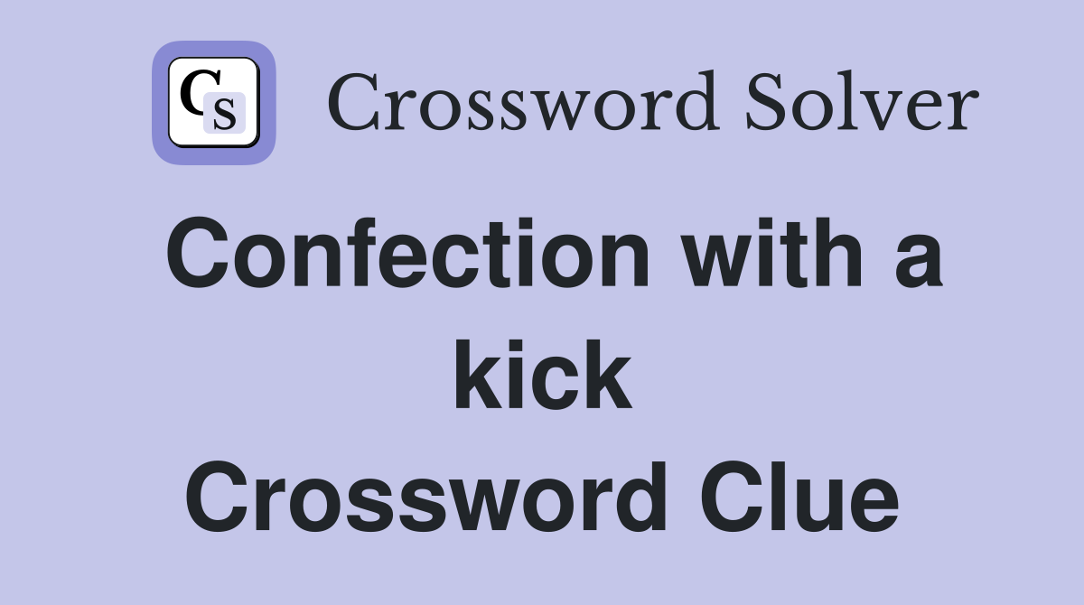 Confection with a kick Crossword Clue