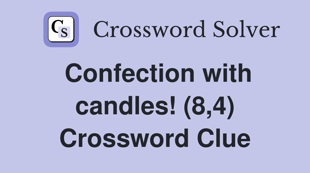 Confection with candles! (8,4) Crossword Clue