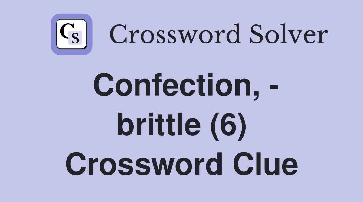 Confection, - brittle (6) Crossword Clue