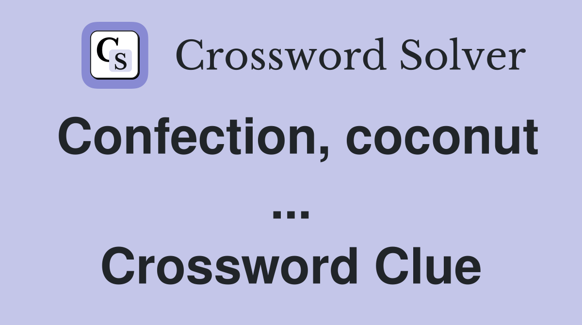Confection, coconut ... Crossword Clue