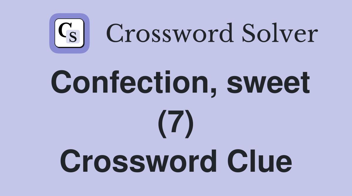 Confection, sweet (7) Crossword Clue