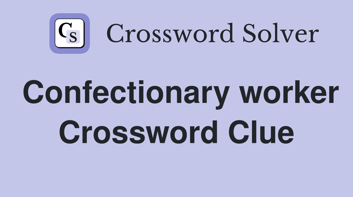 Confectionary worker Crossword Clue