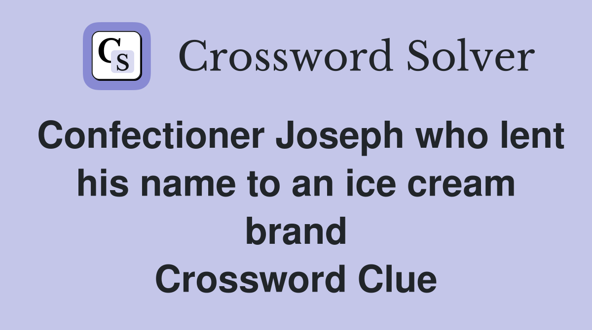 Confectioner Joseph who lent his name to an ice cream brand Crossword Clue