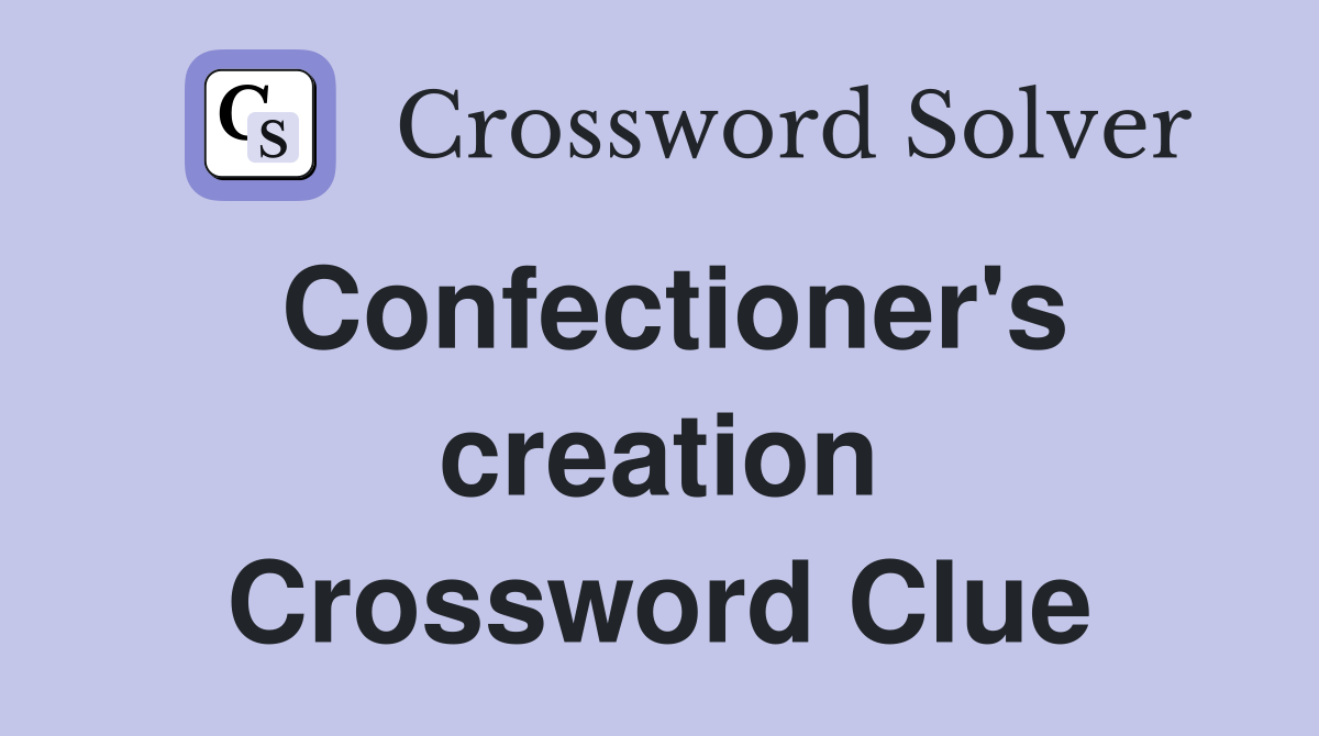 Confectioner's creation Crossword Clue