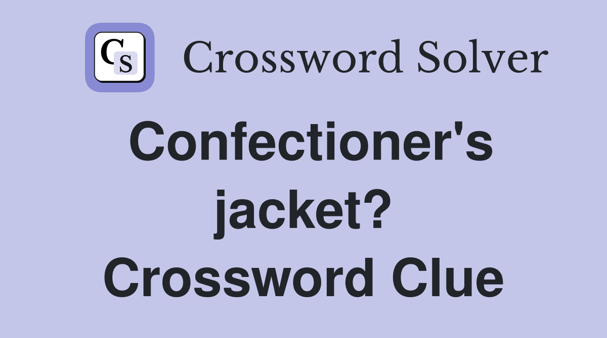 Confectioner's jacket? Crossword Clue